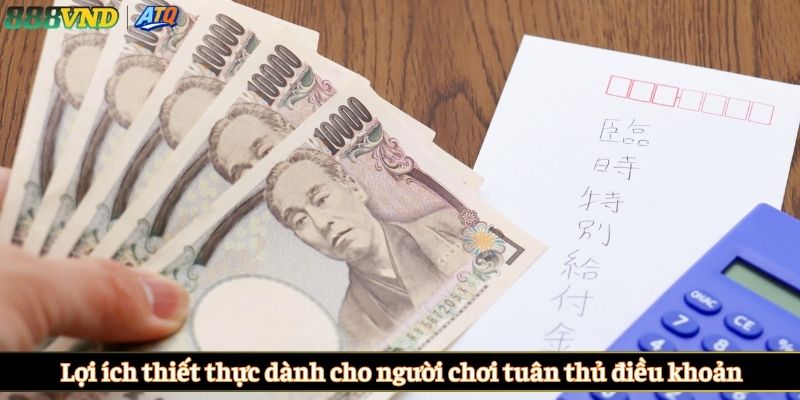  Lợi ích thiết thực dành cho người chơi tuân thủ điều khoản